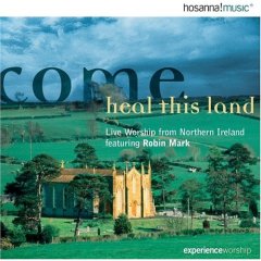 Come Heal This Land: Live Worship From Northern Ireland Featuring Robin Mark