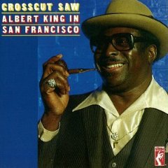 Crosscut Saw: Albert King in San Francisco