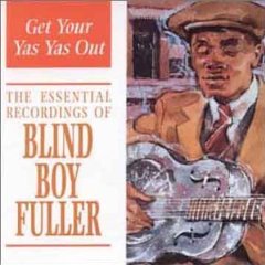 Get Your Yas Yas Out: The Essential Recordings of Blind Boy Fuller